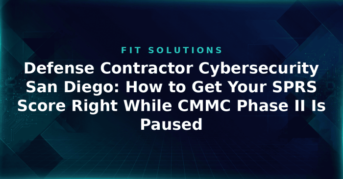 defense-contractor-cybersecurity-san-diego-sprs-score-poam-hero